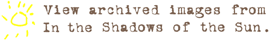  View archived images from In the Shadows of the Sun